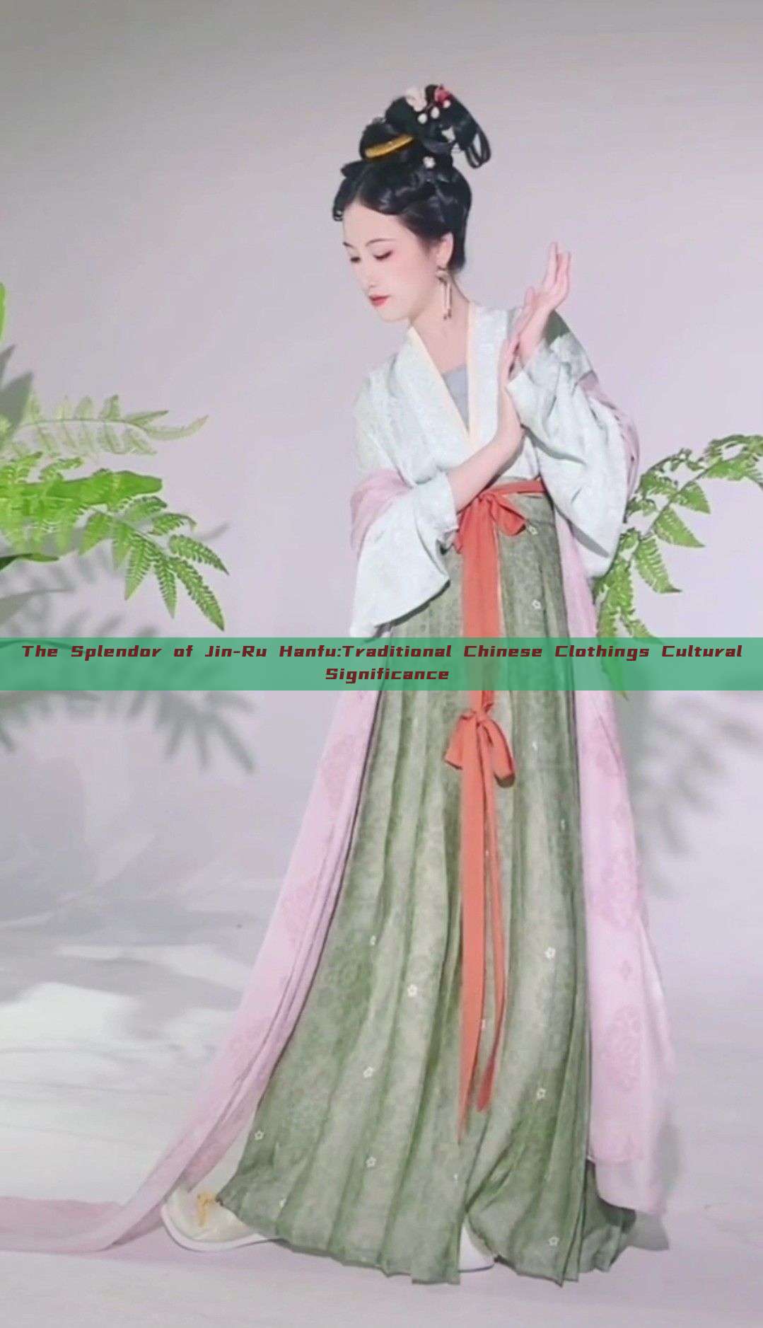 The Splendor of Jin-Ru Hanfu:Traditional Chinese Clothings Cultural Significance The Splendor of Jin-Ru Hanfu:Traditional Chinese Clothings Cultural Significance