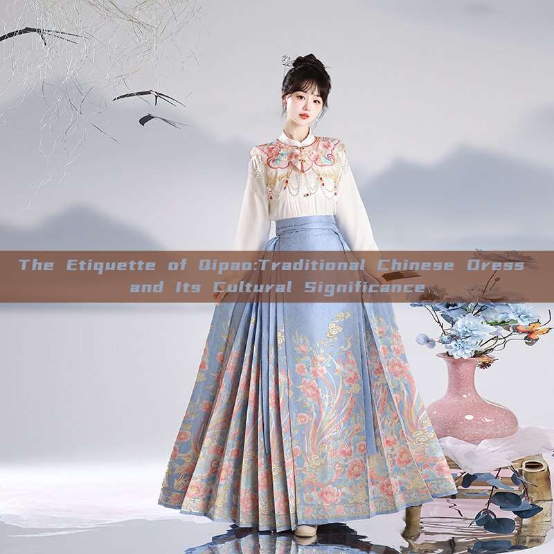 The Etiquette of Qipao:Traditional Chinese Dress and Its Cultural Significance