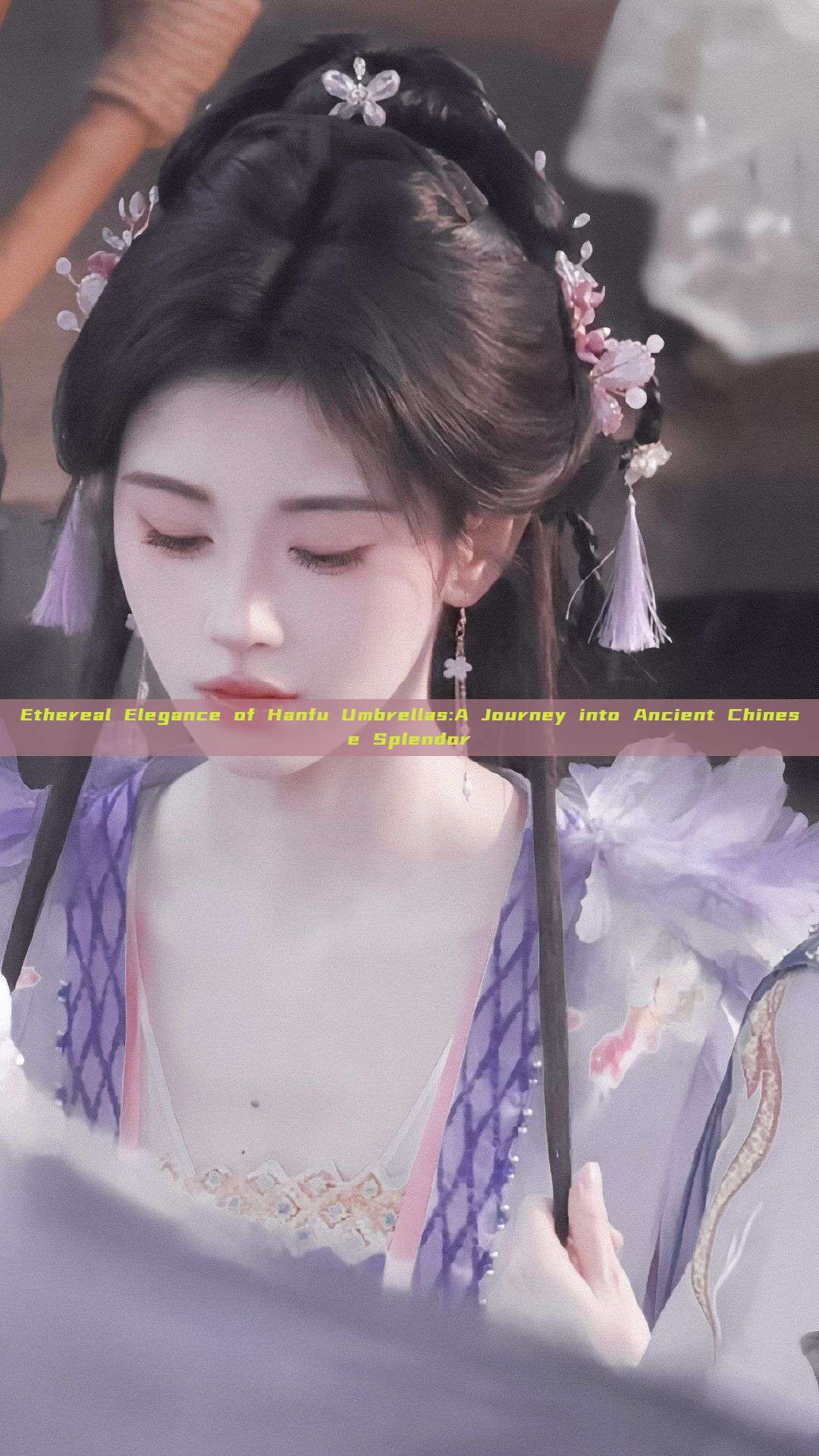 Ethereal Elegance of Hanfu Umbrellas:A Journey into Ancient Chinese Splendor Ethereal Elegance of Hanfu Umbrellas:A Journey into Ancient Chinese Splendor