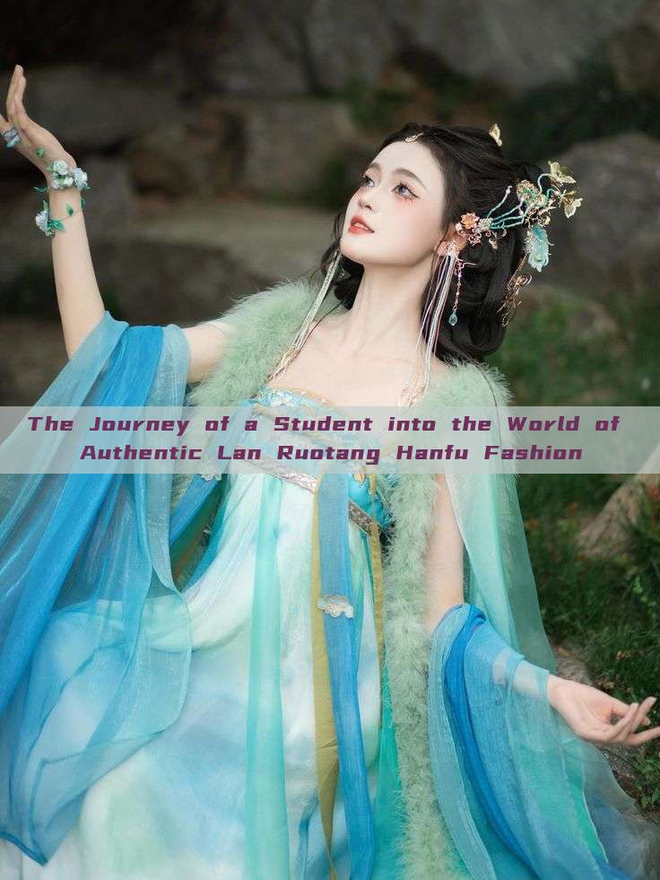 The Journey of a Student into the World of Authentic Lan Ruotang Hanfu Fashion