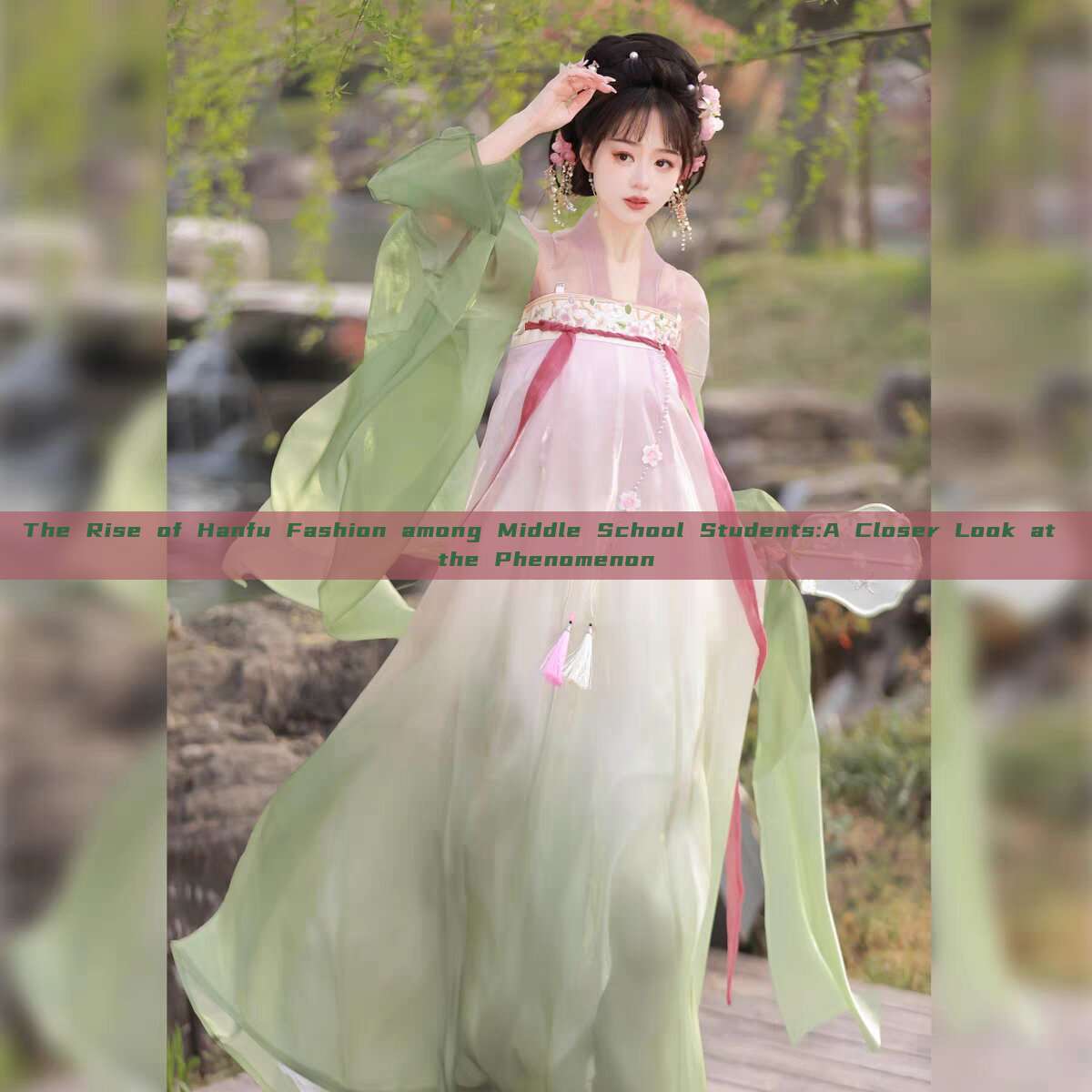 The Rise of Hanfu Fashion among Middle School Students:A Closer Look at the Phenomenon The Rise of Hanfu Fashion among Middle School Students:A Closer Look at the Phenomenon