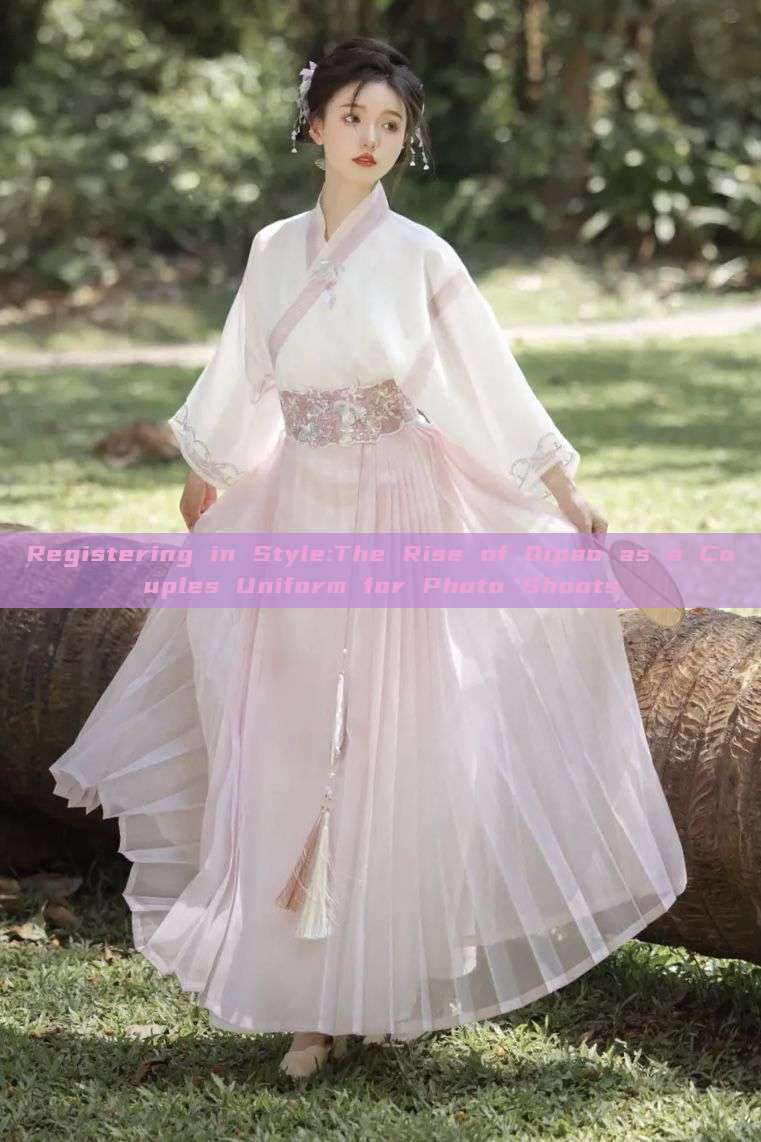 Registering in Style:The Rise of Qipao as a Couples Uniform for Photo Shoots Registering in Style:The Rise of Qipao as a Couples Uniform for Photo Shoots