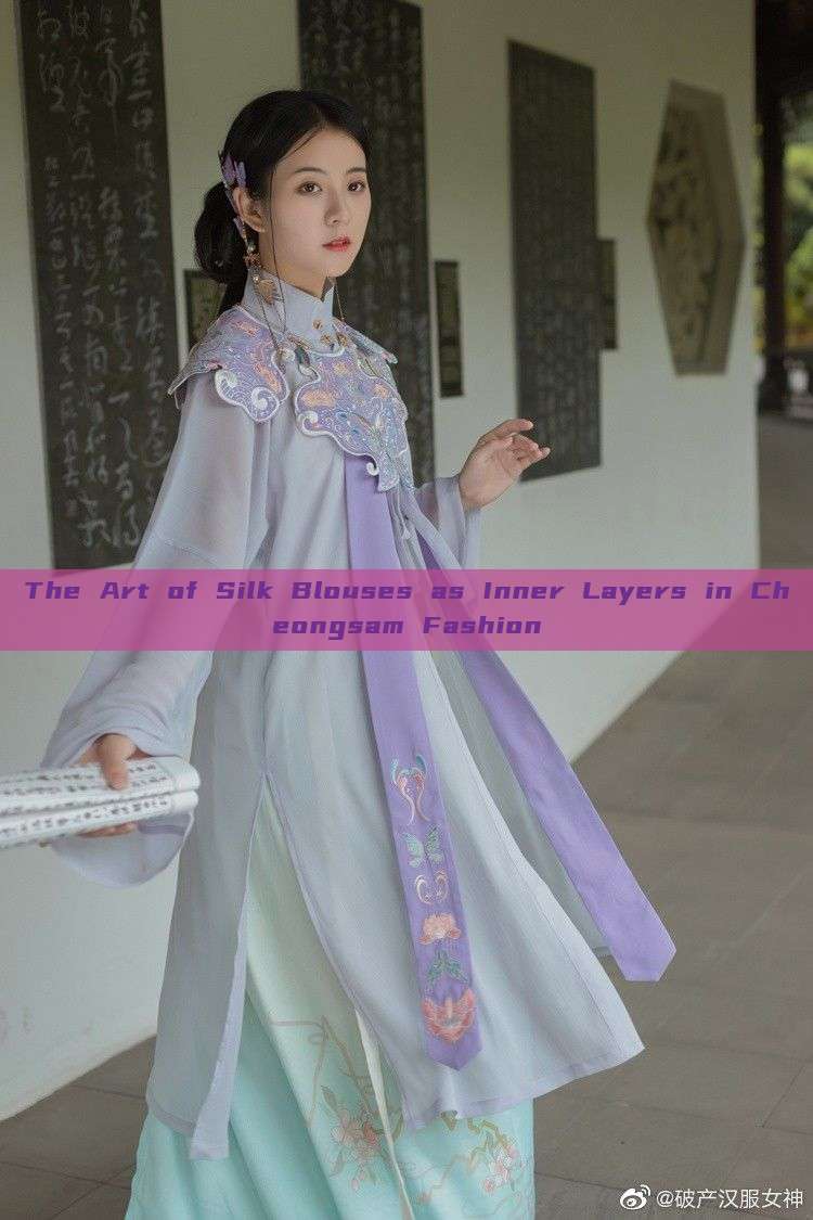 The Art of Silk Blouses as Inner Layers in Cheongsam Fashion The Art of Silk Blouses as Inner Layers in Cheongsam Fashion
