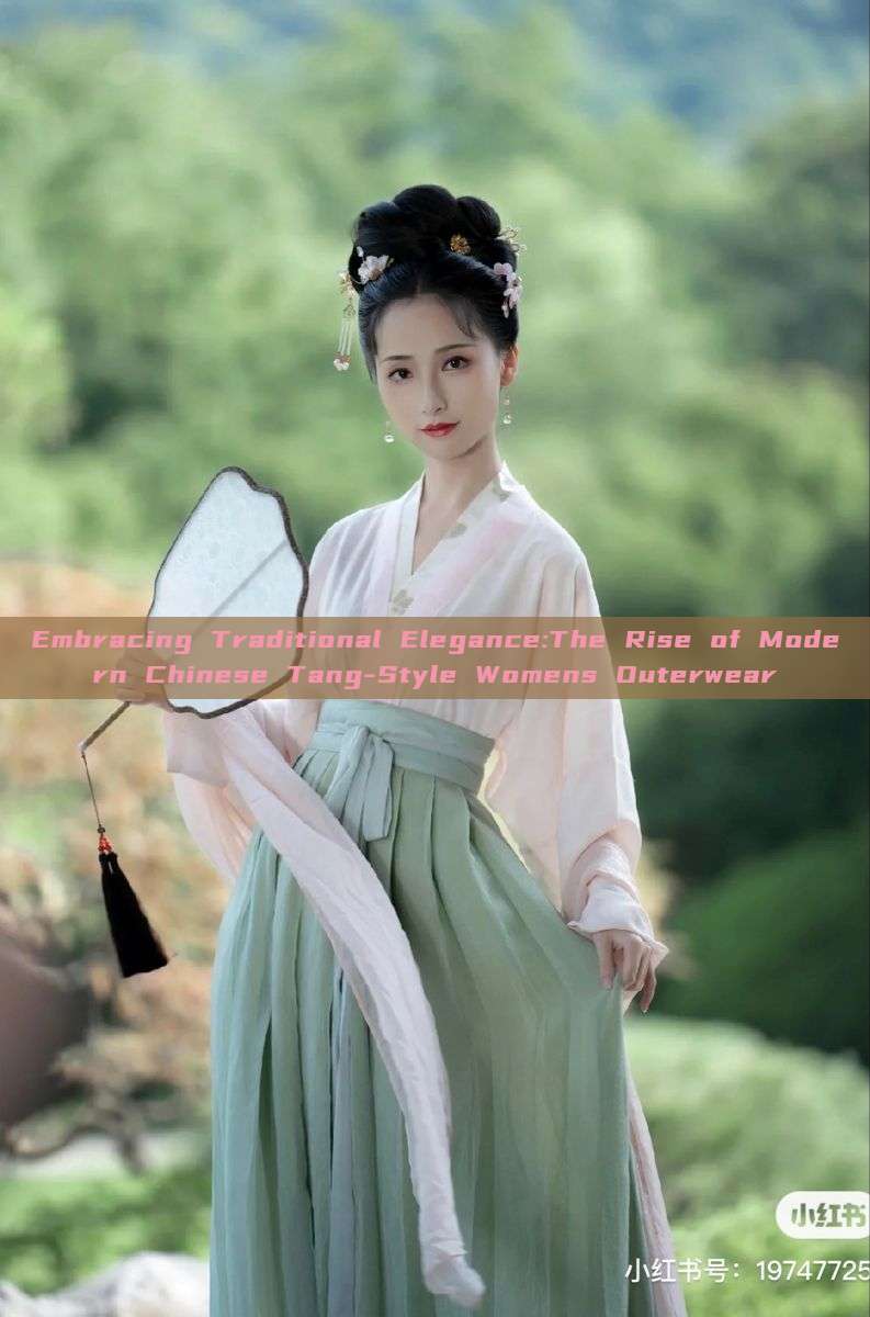 Embracing Traditional Elegance:The Rise of Modern Chinese Tang-Style Womens Outerwear Embracing Traditional Elegance:The Rise of Modern Chinese Tang-Style Womens Outerwear