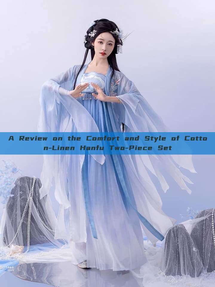 A Review on the Comfort and Style of Cotton-Linen Hanfu Two-Piece Set