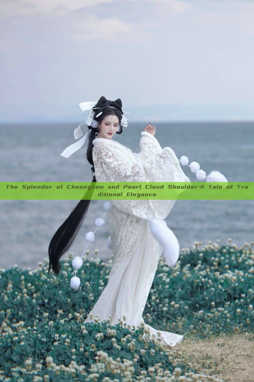 The Splendor of Cheongsam and Pearl Cloud Shoulder:A Tale of Traditional Elegance