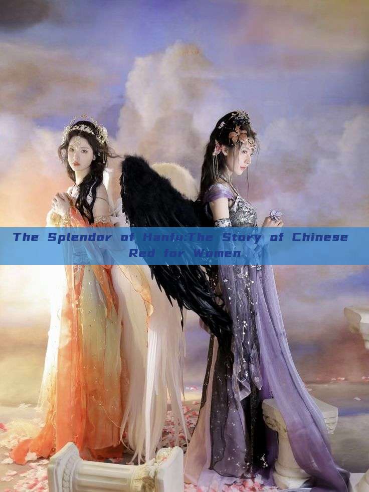 The Splendor of Hanfu:The Story of Chinese Red for Women The Splendor of Hanfu:The Story of Chinese Red for Women