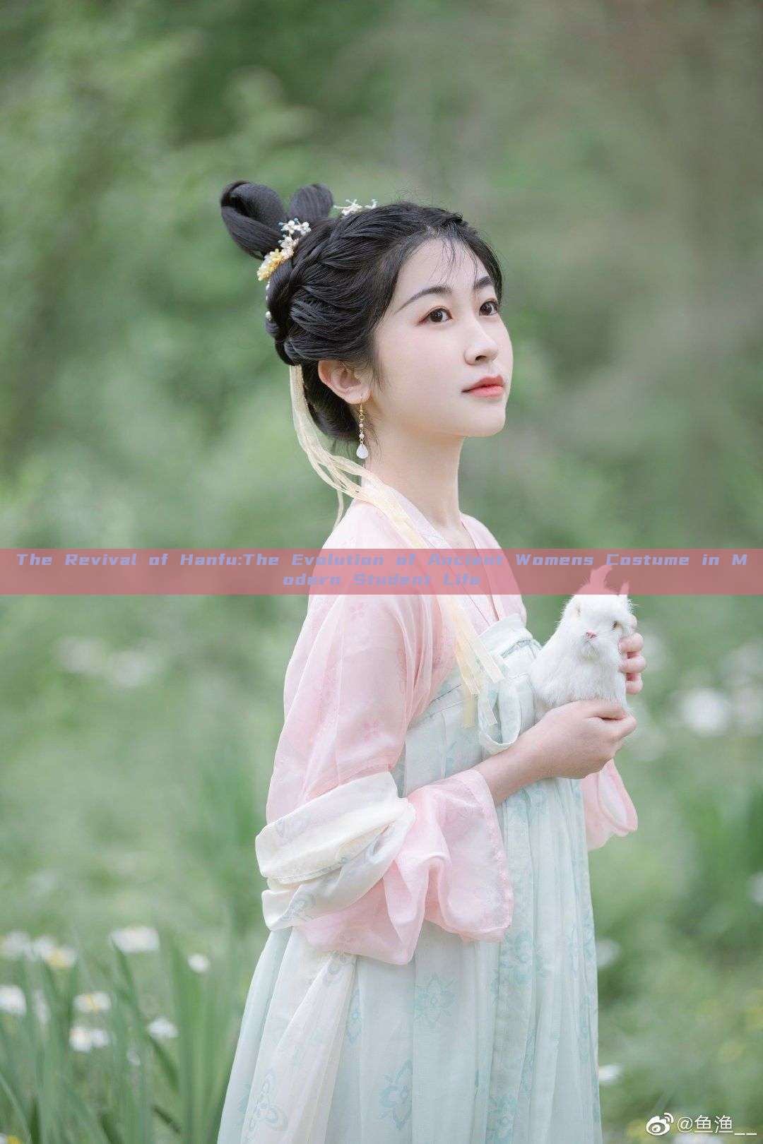 The Revival of Hanfu:The Evolution of Ancient Womens Costume in Modern Student Life The Revival of Hanfu:The Evolution of Ancient Womens Costume in Modern Student Life