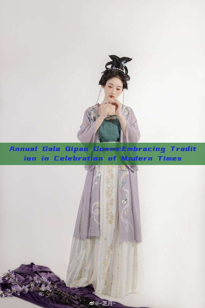 Annual Gala Qipao Gowns:Embracing Tradition in Celebration of Modern Times Annual Gala Qipao Gowns:Embracing Tradition in Celebration of Modern Times