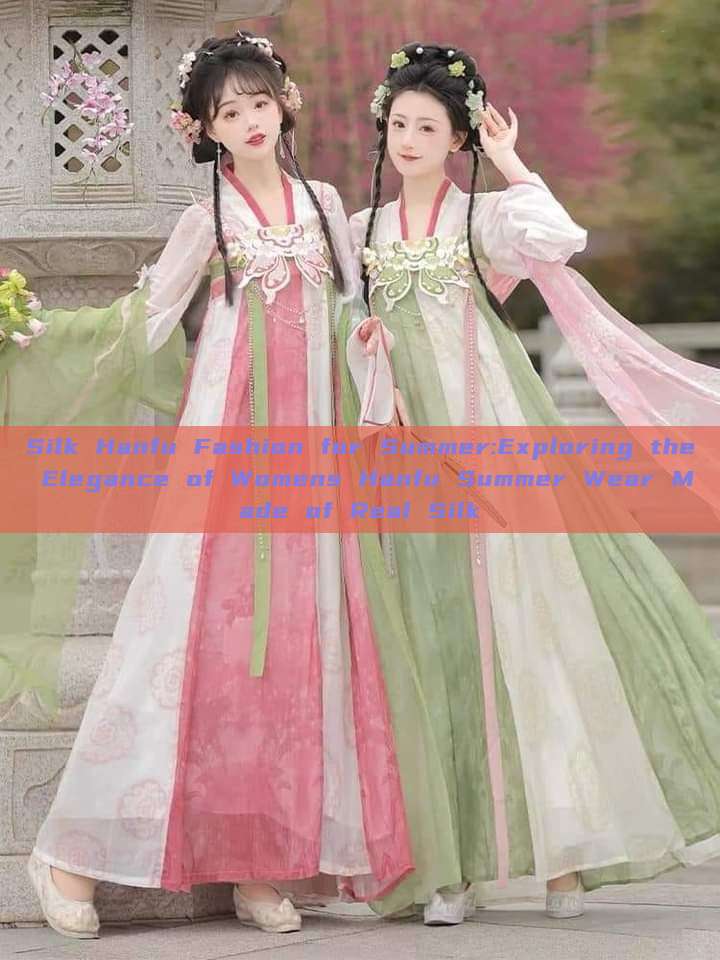 Silk Hanfu Fashion for Summer:Exploring the Elegance of Womens Hanfu Summer Wear Made of Real Silk Silk Hanfu Fashion for Summer:Exploring the Elegance of Womens Hanfu Summer Wear Made of Real Silk