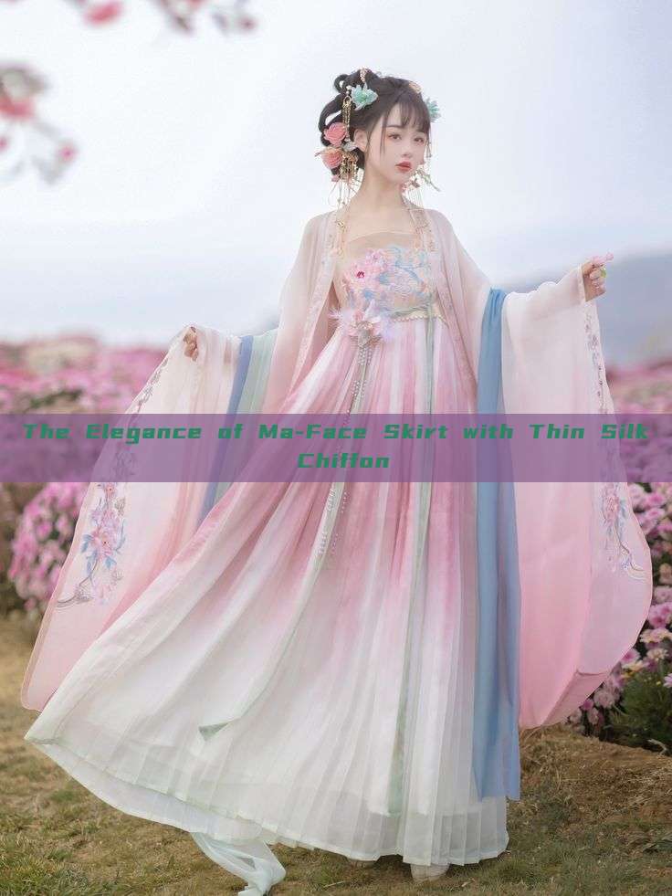 The Elegance of Ma-Face Skirt with Thin Silk Chiffon The Elegance of Ma-Face Skirt with Thin Silk Chiffon