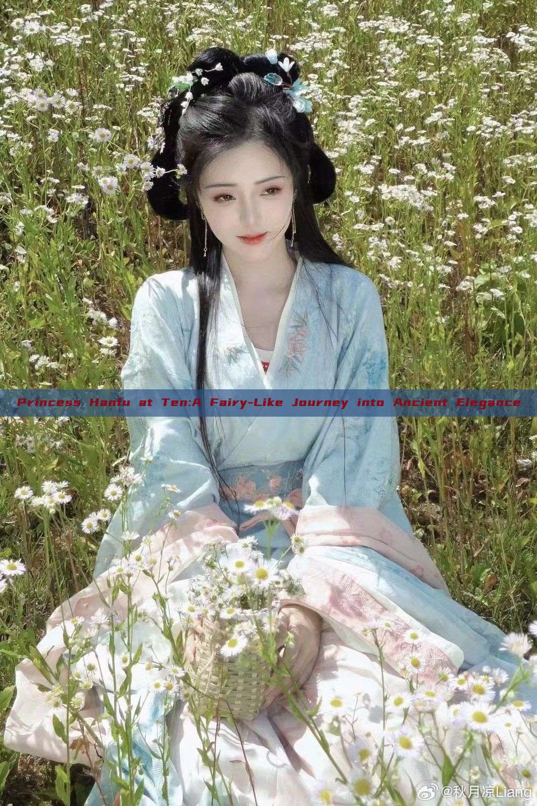Princess Hanfu at Ten:A Fairy-Like Journey into Ancient Elegance Princess Hanfu at Ten:A Fairy-Like Journey into Ancient Elegance