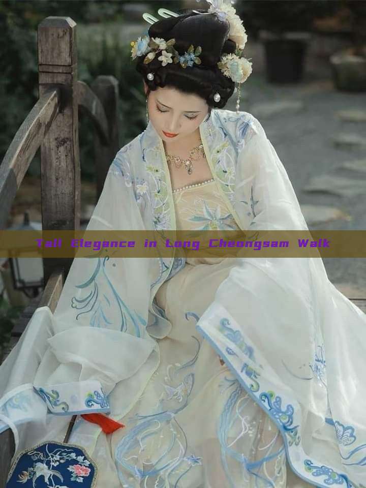 Tall Elegance in Long Cheongsam Walk Tall Elegance in Long Cheongsam Walk