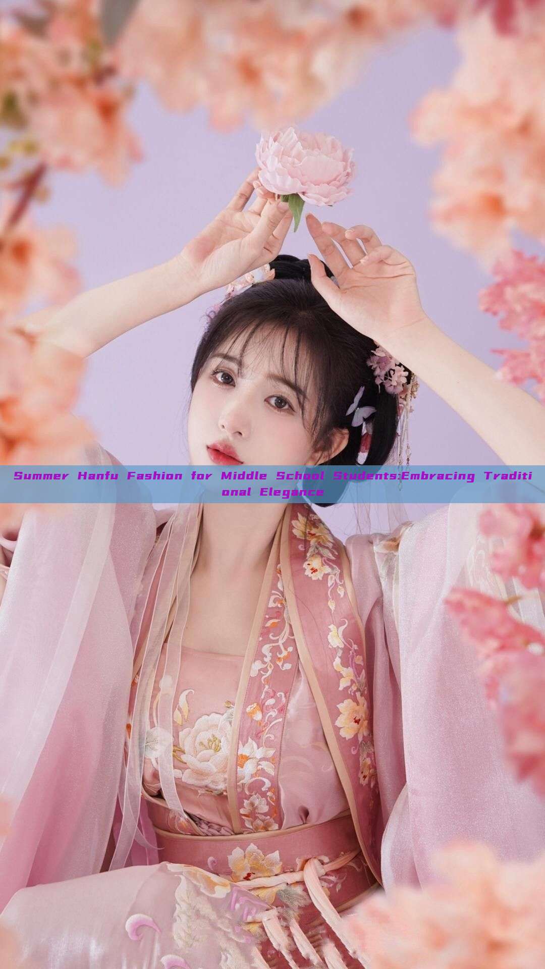 Summer Hanfu Fashion for Middle School Students:Embracing Traditional Elegance Summer Hanfu Fashion for Middle School Students:Embracing Traditional Elegance