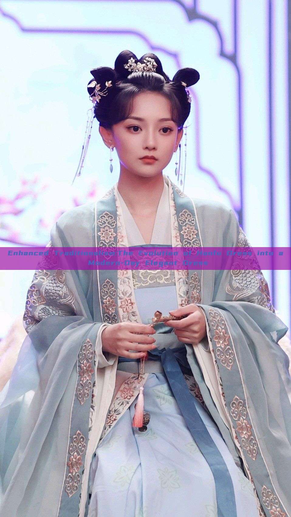 Enhanced Traditionalism:The Evolution of Hanfu Dress into a Modern-Day Elegant Dress Enhanced Traditionalism:The Evolution of Hanfu Dress into a Modern-Day Elegant Dress