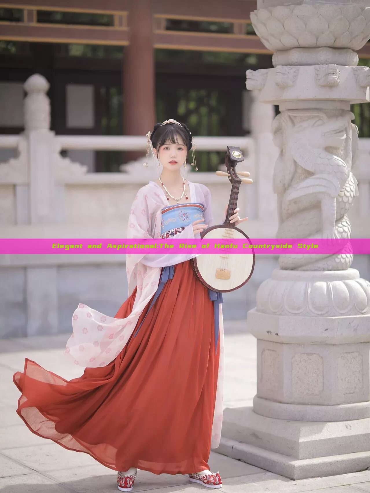 Elegant and Aspirational:The Rise of Hanfu Countryside Style Elegant and Aspirational:The Rise of Hanfu Countryside Style