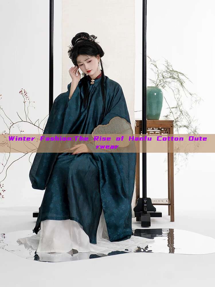 Winter Fashion:The Rise of Hanfu Cotton Outerwear Winter Fashion:The Rise of Hanfu Cotton Outerwear