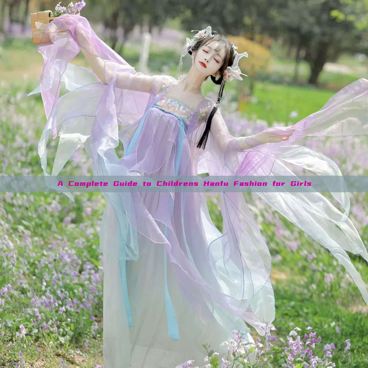 A Complete Guide to Childrens Hanfu Fashion for Girls A Complete Guide to Childrens Hanfu Fashion for Girls