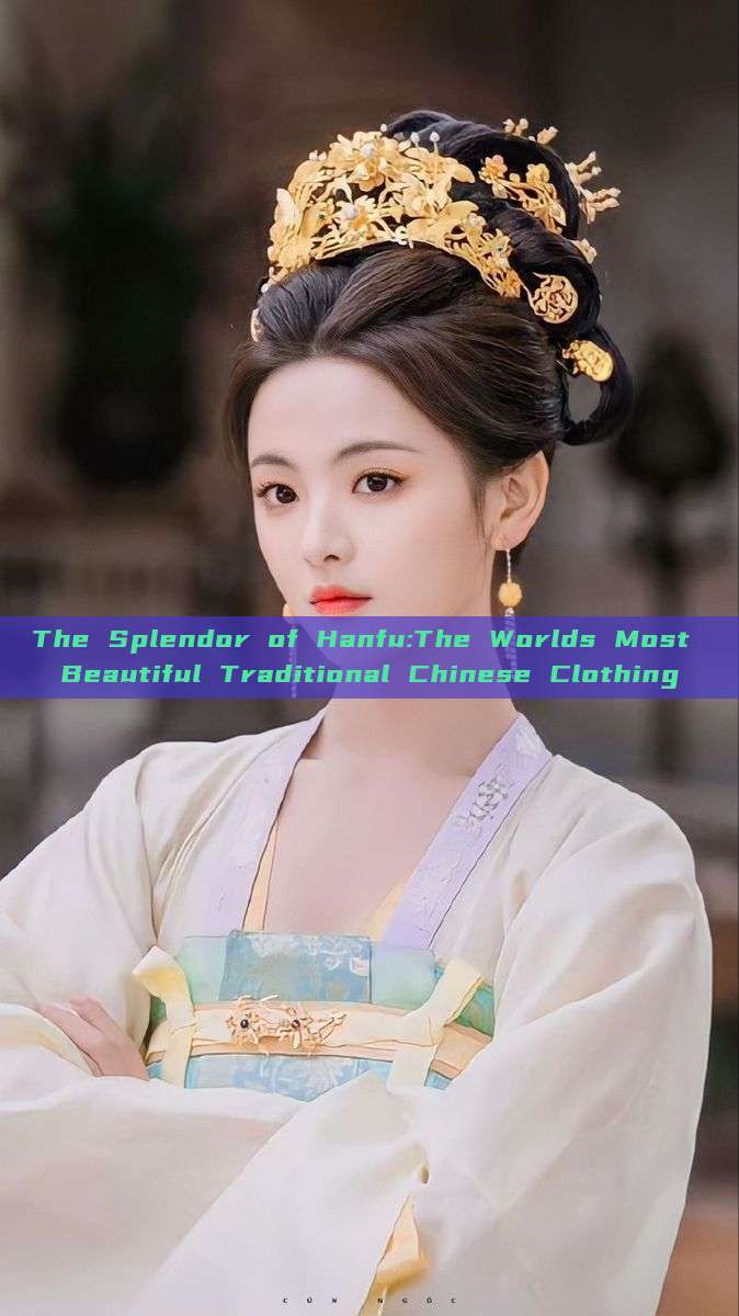 The Splendor of Hanfu:The Worlds Most Beautiful Traditional Chinese Clothing The Splendor of Hanfu:The Worlds Most Beautiful Traditional Chinese Clothing