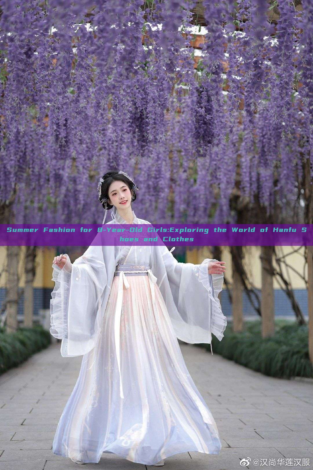 Summer Fashion for 8-Year-Old Girls:Exploring the World of Hanfu Shoes and Clothes Summer Fashion for 8-Year-Old Girls:Exploring the World of Hanfu Shoes and Clothes