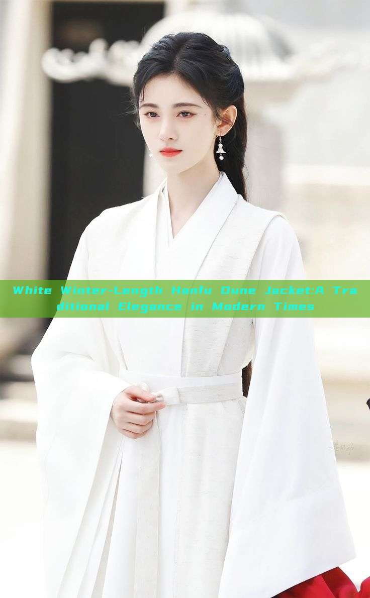 White Winter-Length Hanfu Dune Jacket:A Traditional Elegance in Modern Times White Winter-Length Hanfu Dune Jacket:A Traditional Elegance in Modern Times